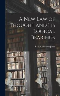 Cover image for A New Law of Thought and Its Logical Bearings