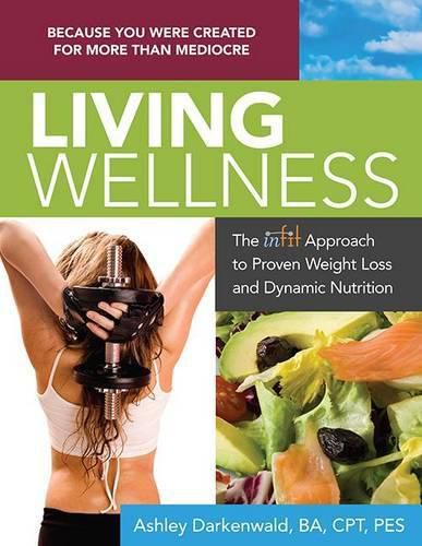 Cover image for Living Wellness: The Infit Approach to Proven Weight Loss and Dynamic Nutrition