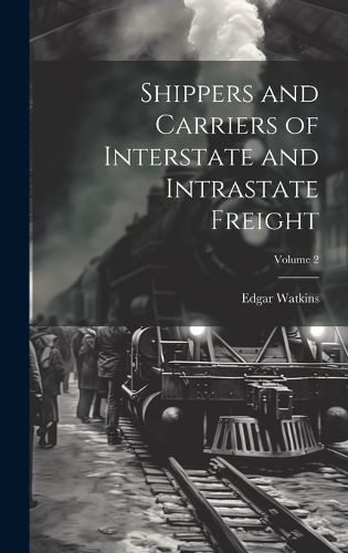 Cover image for Shippers and Carriers of Interstate and Intrastate Freight; Volume 2