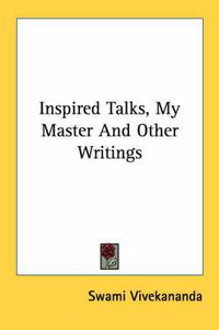 Cover image for Inspired Talks, My Master and Other Writings