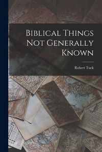 Cover image for Biblical Things not Generally Known