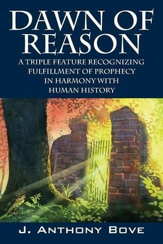 Cover image for Dawn of Reason: A Triple Feature Recognizing Fulfillment Of Prophecy In Harmony With Human History