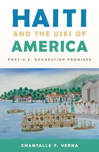 Cover image for Haiti and the Uses of America: Post-U.S. Occupation Promises
