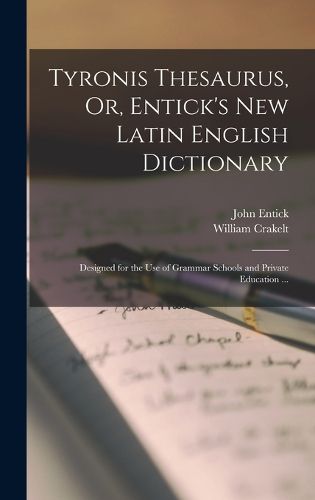 Cover image for Tyronis Thesaurus, Or, Entick's New Latin English Dictionary