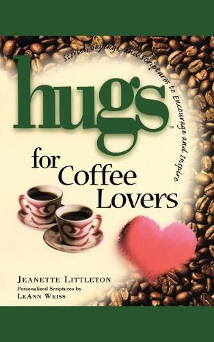 Cover image for Hugs for Coffee Lovers: Stories, Sayings, and Scriptures to Encourage and Inspire