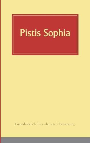 Cover image for Pistis Sophia: Ein koptisches Manuskript (Codex Askew) vermutlich aus dem 3. Jahrhundert, in deutsche Sprache ubersetzt