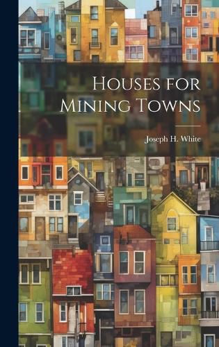 Cover image for Houses for Mining Towns