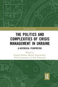 Cover image for The Politics and Complexities of Crisis Management in Ukraine: A Historical Perspective