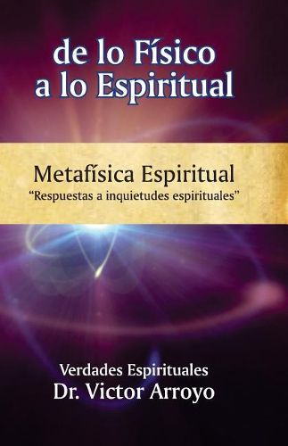 Cover image for de lo f sico a lo espiritual: Metaf sica Espiritual