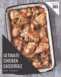 Cover image for 365 Ultimate Chicken Casserole Recipes
