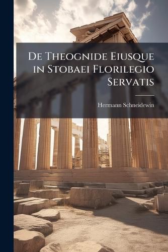 Cover image for de Theognide Eiusque in Stobaei Florilegio Servatis