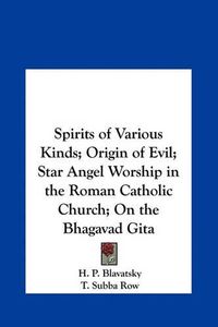 Cover image for Spirits of Various Kinds; Origin of Evil; Star Angel Worship in the Roman Catholic Church; On the Bhagavad Gita