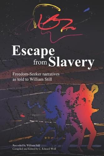 Escape from Slavery: Freedom-Seeker Narratives as Told to William Still