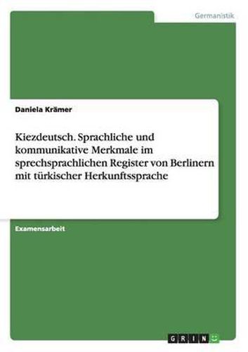 Cover image for Kiezdeutsch. Sprachliche Und Kommunikative Merkmale Im Sprechsprachlichen Register Von Berlinern Mit Turkischer Herkunftssprache