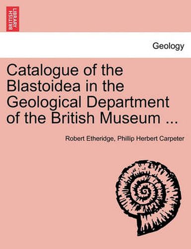 Cover image for Catalogue of the Blastoidea in the Geological Department of the British Museum ...