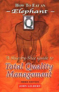 Cover image for How to Eat an Elephant: A Slice-by-Slice Guide to Total Quality Management