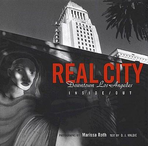 Cover image for Real City: Downtown Los Angeles Inside/Out