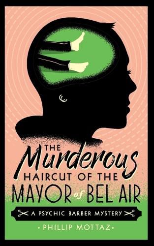 The Murderous Haircut of the Mayor of Bel Air: A Psychic Barber Mystery