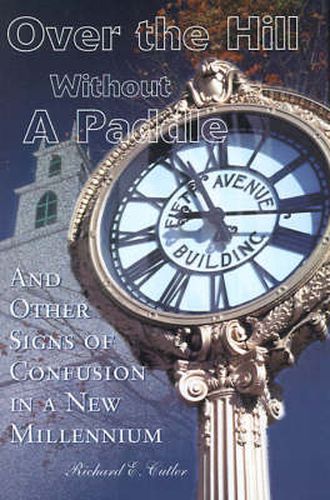 Cover image for Over the Hill Without a Paddle: And Other Signs of Confusion in a New Millennium