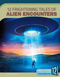 Cover image for 12 Frightening Tales of Alien Encounters