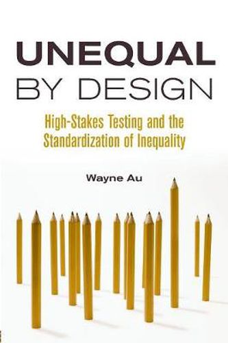 Cover image for Unequal By Design: High-Stakes Testing and the Standardization of Inequality