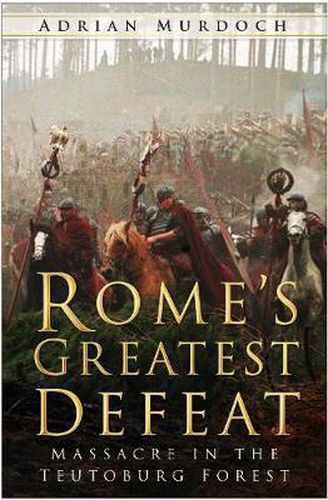 Cover image for Rome's Greatest Defeat: Massacre in the Teutoburg Forest