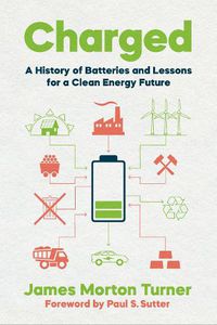 Cover image for Charged: A History of Batteries and Lessons for a Clean Energy Future