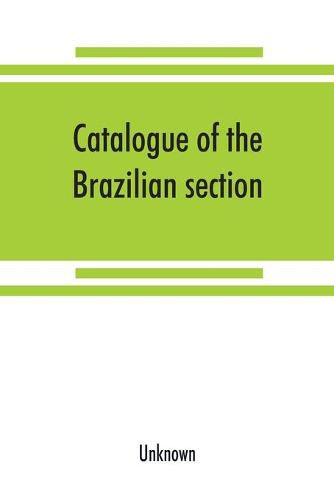 Cover image for Catalogue of the Brazilian section. Philadelphia International Exhibition, 1876