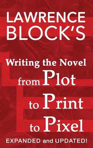 Cover image for Writing the Novel from Plot to Print to Pixel: Expanded and Updated