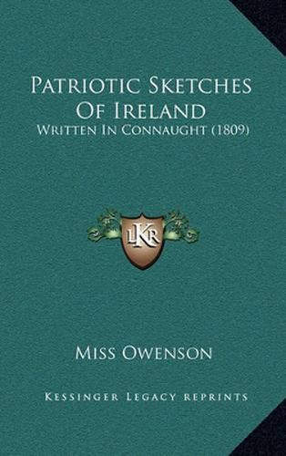 Cover image for Patriotic Sketches of Ireland: Written in Connaught (1809)