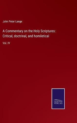 Cover image for A Commentary on the Holy Scriptures: Critical, doctrinal, and homiletical: Vol. IV