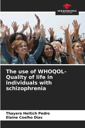 Cover image for The use of WHOQOL- Quality of life in individuals with schizophrenia