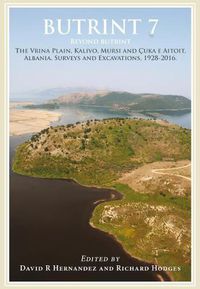 Cover image for Butrint 7: Beyond Butrint: Kalivo, Mursi, C uka e Aitoit, Diaporit and the Vrina Plain. Surveys and Excavations in the Pavllas River Valley, Albania, 1928-2015