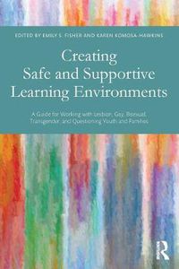 Cover image for Creating Safe and Supportive Learning Environments: A Guide for Working with Lesbian, Gay, Bisexual, Transgender, and Questioning Youth and Families