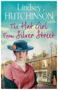 Cover image for The Hat Girl From Silver Street: The heart-breaking new saga from Lindsey Hutchinson