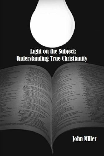 Cover image for Light on the Subject: Understanding True Christianity