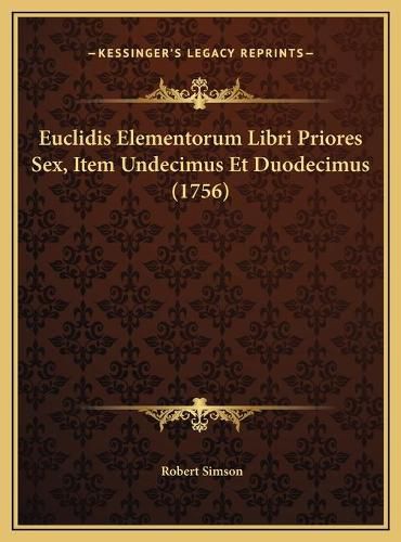 Cover image for Euclidis Elementorum Libri Priores Sex, Item Undecimus Et Duodecimus (1756)