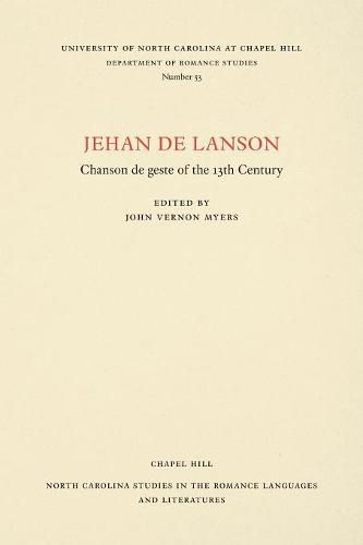 Cover image for Jehan de Lanson, Chanson de Geste of the XIII Century: Edited after the Manuscripts of Paris and Bern with Introduction, Notes, Table of Proper Names, and Glossary