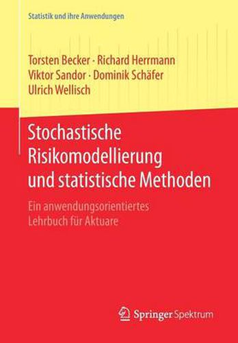 Stochastische Risikomodellierung und statistische Methoden: Ein anwendungsorientiertes Lehrbuch fur Aktuare