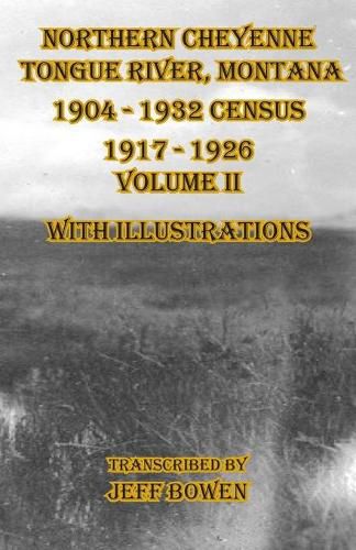 Cover image for Northern Cheyenne Tongue River, Montana 1904 - 1932 Census 1917-1926 Volume II With Illustrations