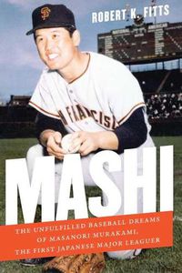 Cover image for Mashi: The Unfulfilled Baseball Dreams of Masanori Murakami, the First Japanese Major Leaguer