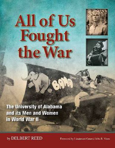 Cover image for All of Us Fought the War: The University of Alabama and its Men and Women in World War II