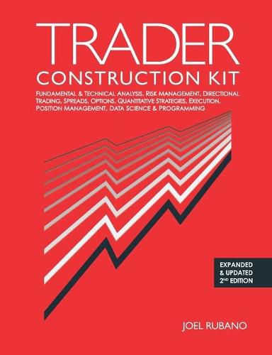 Cover image for Trader Construction Kit: Fundamental & Technical Analysis, Risk Management, Directional Trading, Spreads, Options, Quantitative Strategies, Execution, Position Management, Data Science & Programming