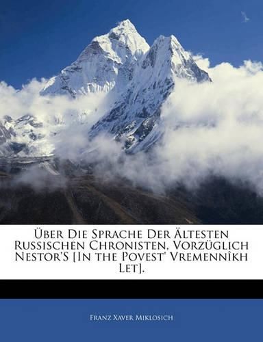 Ber Die Sprache Der Ltesten Russischen Chronisten, Vorz Glich Nestor's [In the Povest' Vremenn Kh Let].