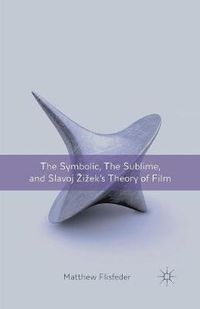 Cover image for The Symbolic, the Sublime, and Slavoj Zizek's Theory of Film