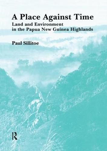 Cover image for A Place Against Time: Land and Environment in the Papua New Guinea Highlands