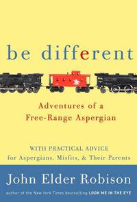 Cover image for Be Different: Adventures of a Free-Range Aspergian