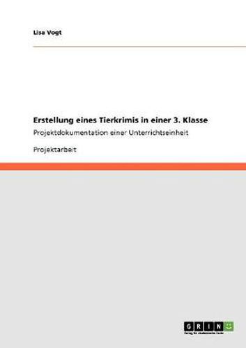 Cover image for Erstellung eines Tierkrimis in einer 3. Klasse: Projektdokumentation einer Unterrichtseinheit