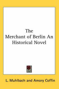 Cover image for The Merchant of Berlin An Historical Novel