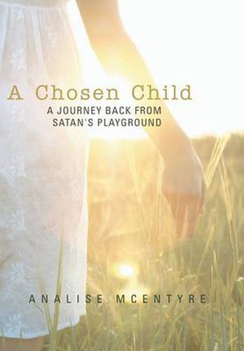 Cover image for A Chosen Child: A Journey Back from Satan's Playground